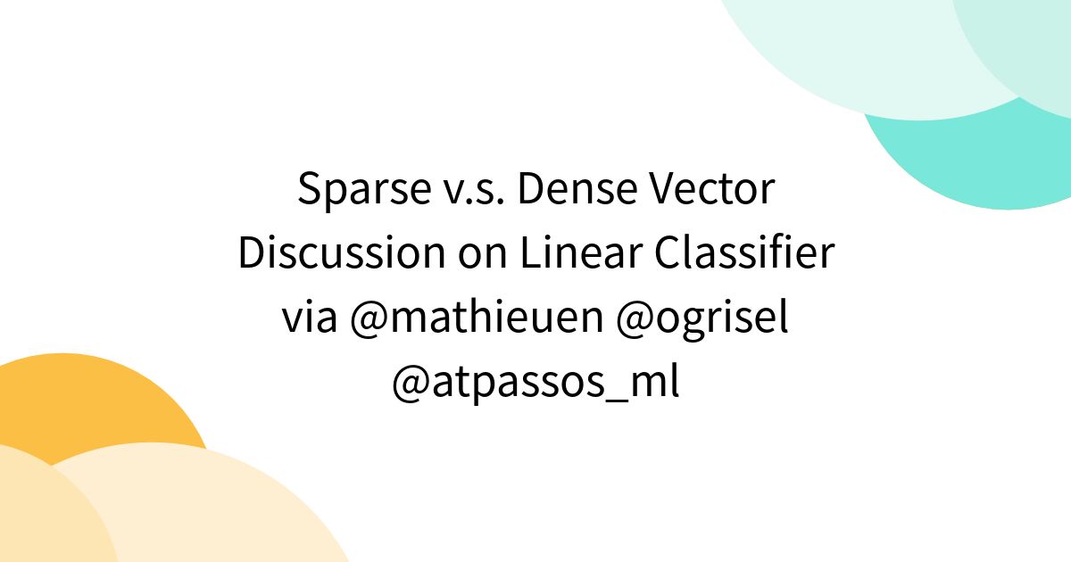 Sparse v.s. Dense Vector Discussion on Linear Classifier via @mathieuen ...