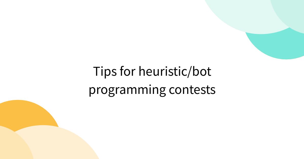 Tips for heuristic/bot programming contests - Togetter [トゥギャッター]