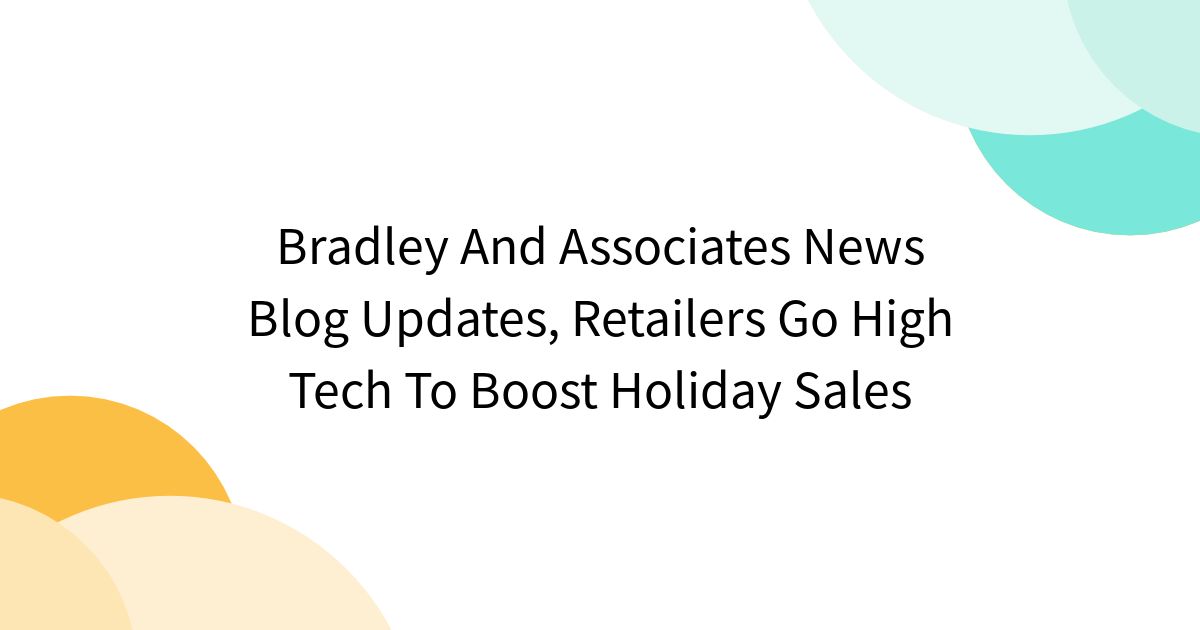 Bradley And Associates News Blog Updates Retailers Go High Tech To