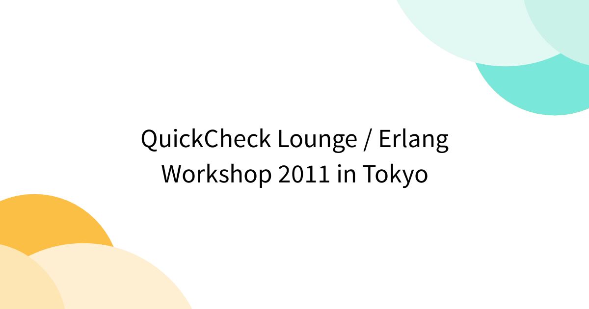 QuickCheck Lounge / Erlang Workshop 2011 in Tokyo - posfie